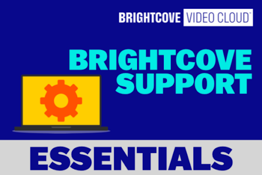 Brightcove Support Essentials